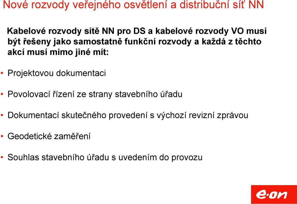 mít: Projektovou dokumentaci Povolovací řízení ze strany stavebního úřadu Dokumentací skutečného