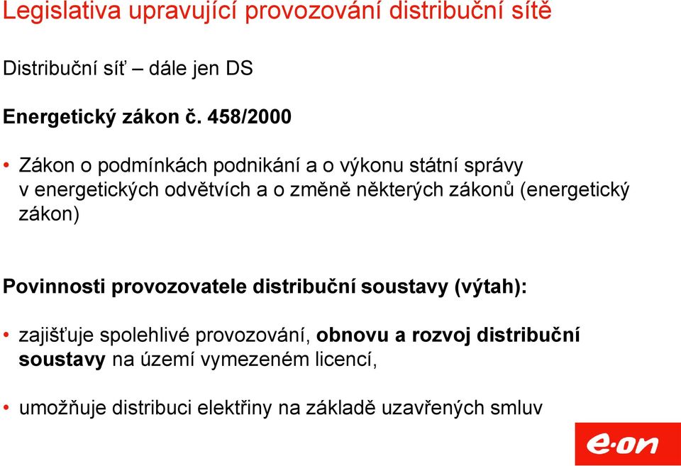 zákonů (energetický zákon) Povinnosti provozovatele distribuční soustavy (výtah): zajišťuje spolehlivé