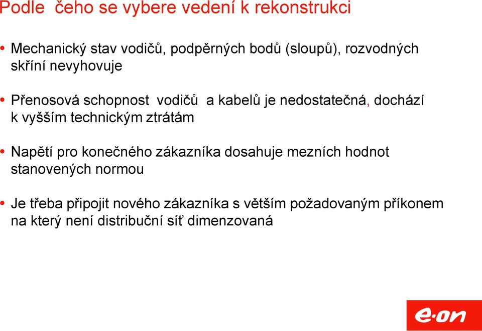 vyšším technickým ztrátám Napětí pro konečného zákazníka dosahuje mezních hodnot stanovených