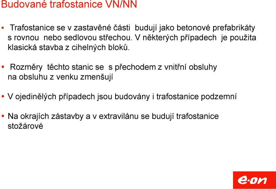 Rozměry těchto stanic se s přechodem z vnitřní obsluhy na obsluhu z venku zmenšují V ojedinělých