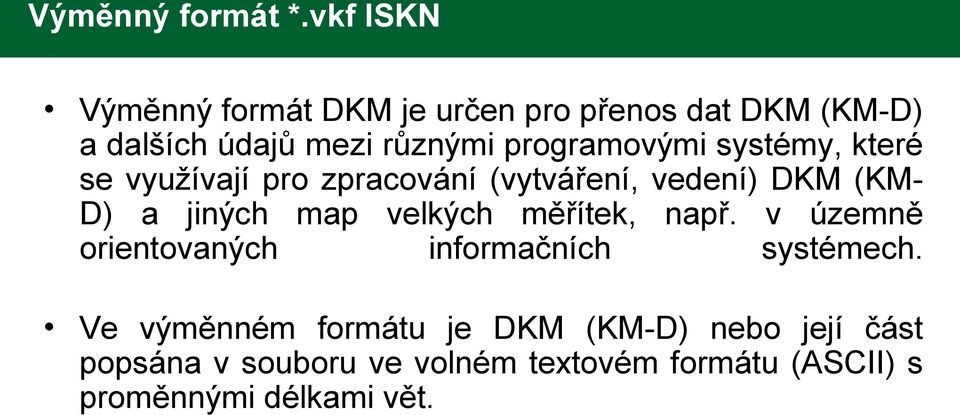 programovými systémy, které se využívají pro zpracování (vytváření, vedení) DKM (KM- D) a jiných map