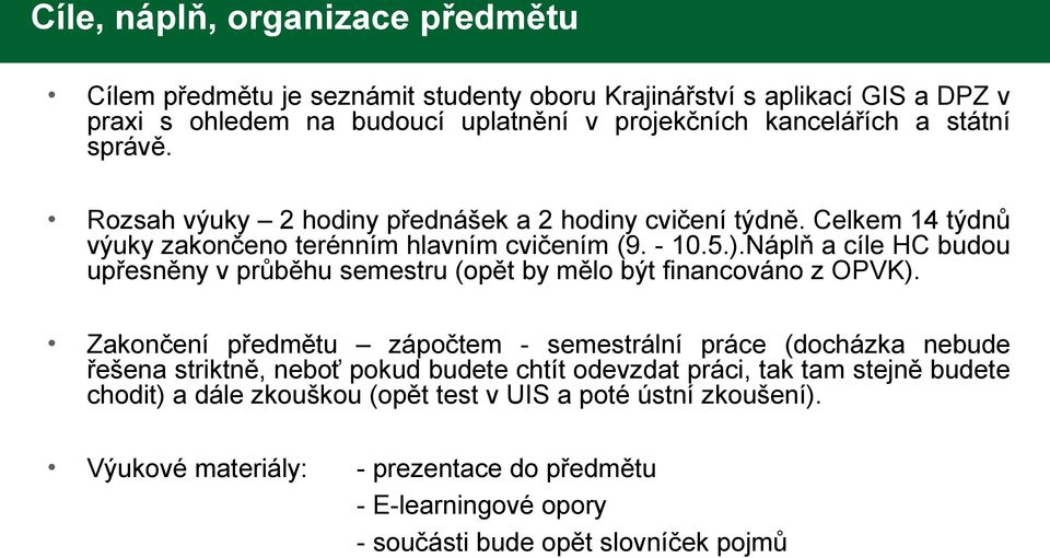 Náplň a cíle HC budou upřesněny v průběhu semestru (opět by mělo být financováno z OPVK).