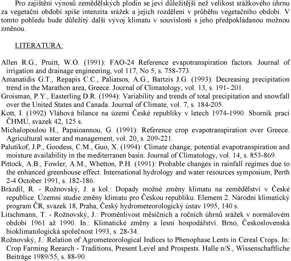 Journal of irrigation and drainage engineering, vol 117, No 5, s. 758-773. Amanatidis G.T., Repapis C.C., Paliatsos, A.G., Bartzis J.G. (): Decreasing precipitation trend in the Marathon area, Greece.
