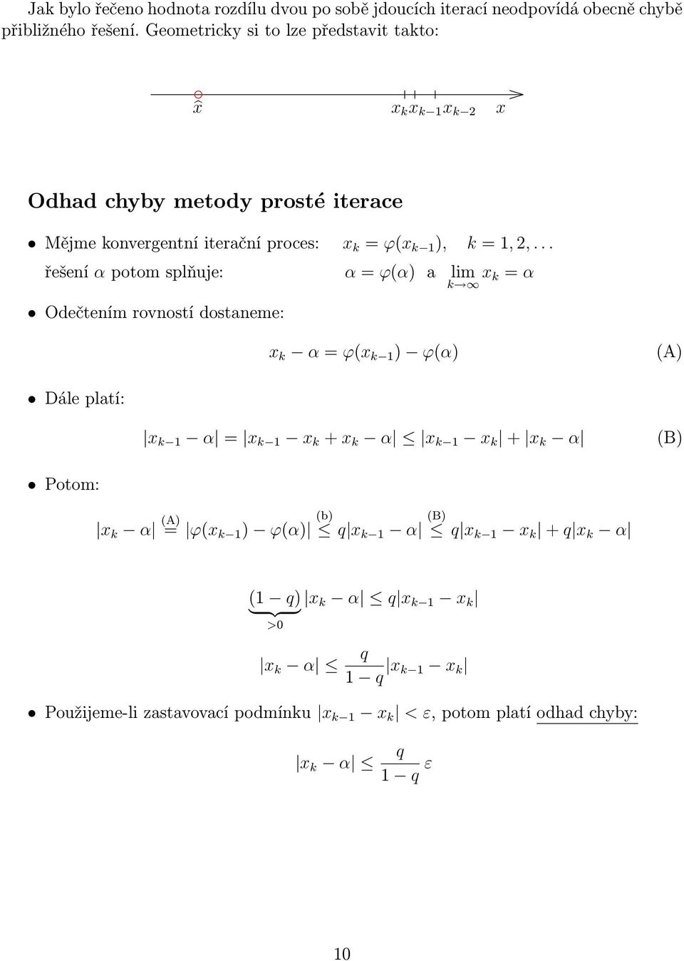 .. řešení α potom splňuje: α = ϕ(α) a lim k k = α Odečtením rovností dostaneme: k α = ϕ( k ) ϕ(α) (A) Dále platí: k α = k k + k α k k +