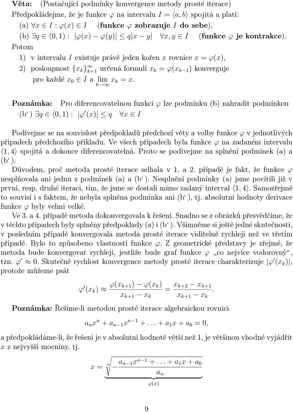 k Poznámka: Pro diferencovatelnou funkci ϕ lze podmínku (b) nahradit podmínkou (b ) q, ) : ϕ () q I Podívejme se na souvislost předpokladů předchozí vět a volb funkce ϕ v jednotlivých případech