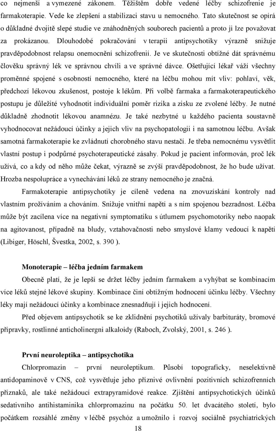 Dlouhodobé pokračování v terapii antipsychotiky výrazně snižuje pravděpodobnost relapsu onemocnění schizofrenií.
