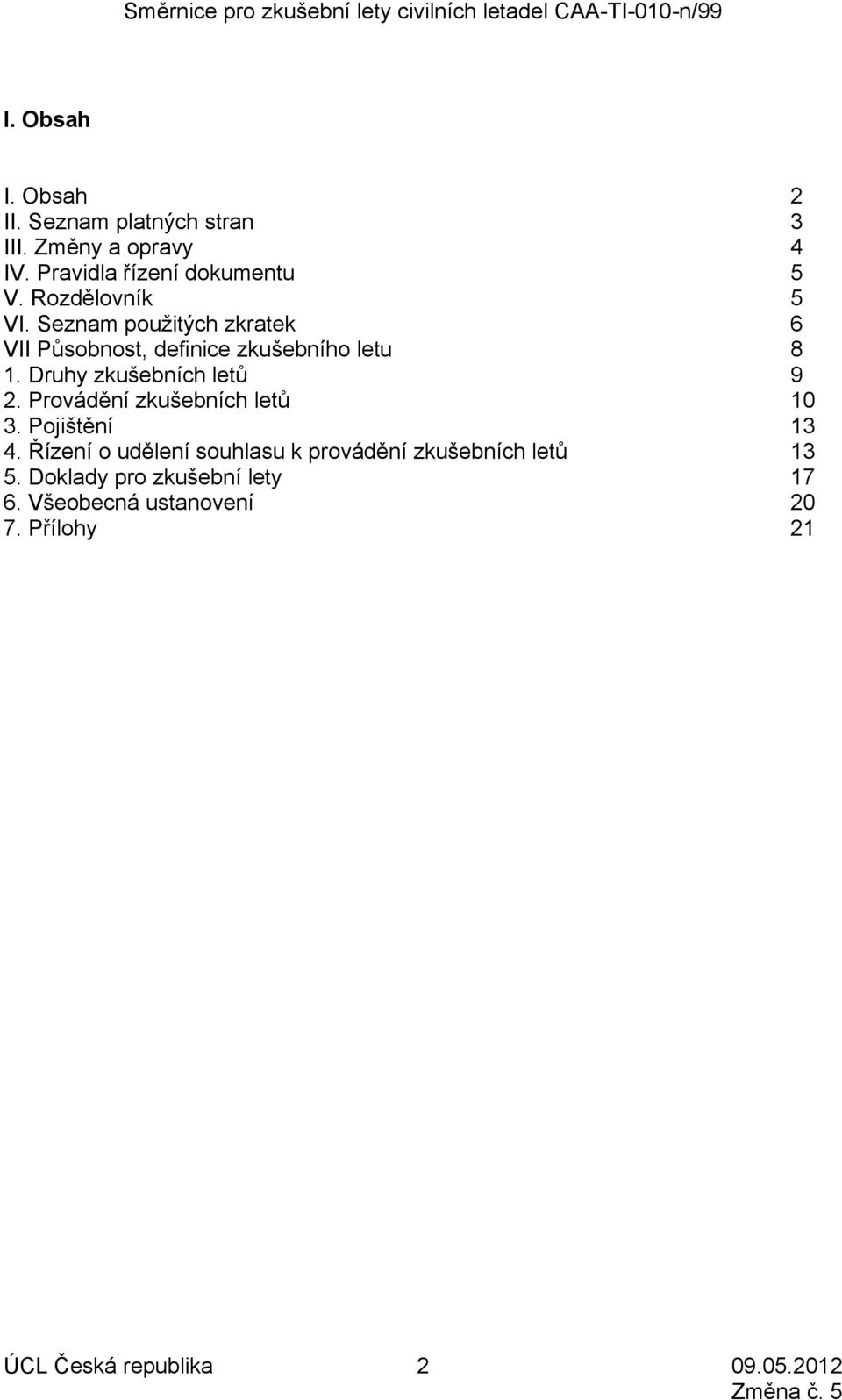 Druhy zkušebních letů 2. Provádění zkušebních letů 3. Pojištění 4.