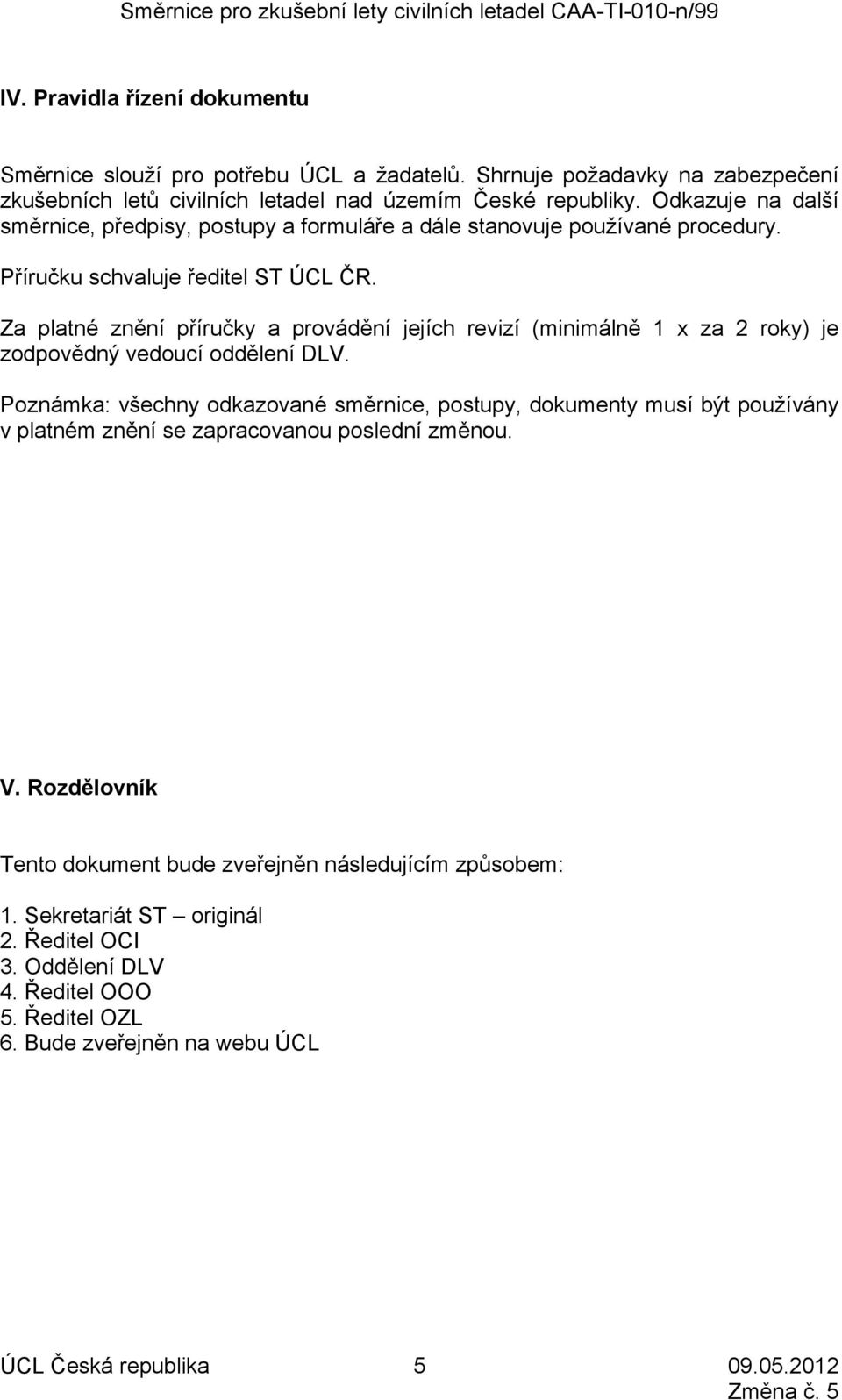 Za platné znění příručky a provádění jejích revizí (minimálně 1 x za 2 roky) je zodpovědný vedoucí oddělení DLV.
