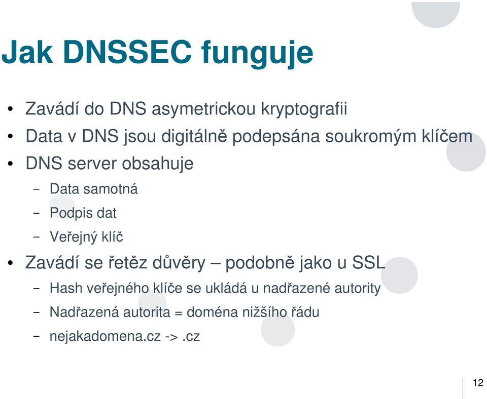 Veřejný klíč Zavádí se řetěz důvěry podobně jako u SSL Hash veřejného klíče se