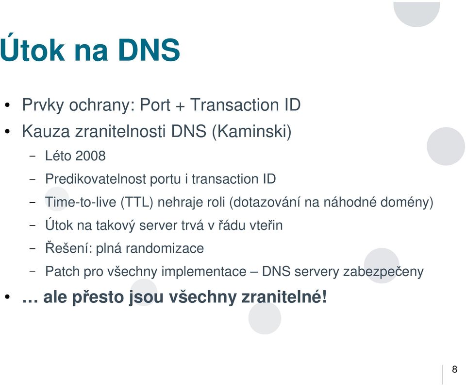 na náhodné domény) Útok na takový server trvá v řádu vteřin Řešení: plná randomizace