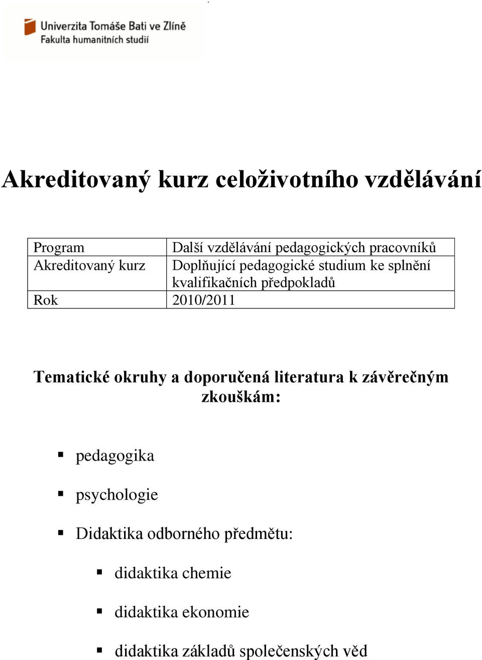 2010/2011 Tematické okruhy a doporučená literatura k závěrečným zkouškám: pedagogika