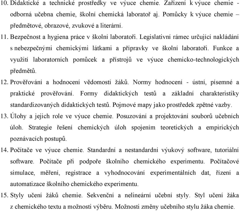 Funkce a využití laboratorních pomůcek a přístrojů ve výuce chemicko-technologických předmětů. 12. Prověřování a hodnocení vědomostí žáků. Normy hodnocení - ústní, písemné a praktické prověřování.