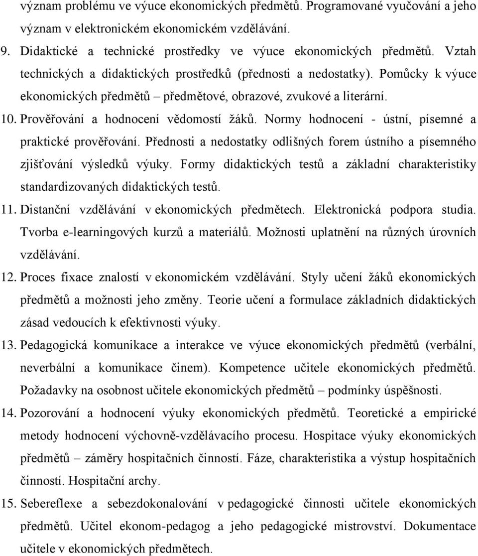 Normy hodnocení - ústní, písemné a praktické prověřování. Přednosti a nedostatky odlišných forem ústního a písemného zjišťování výsledků výuky.