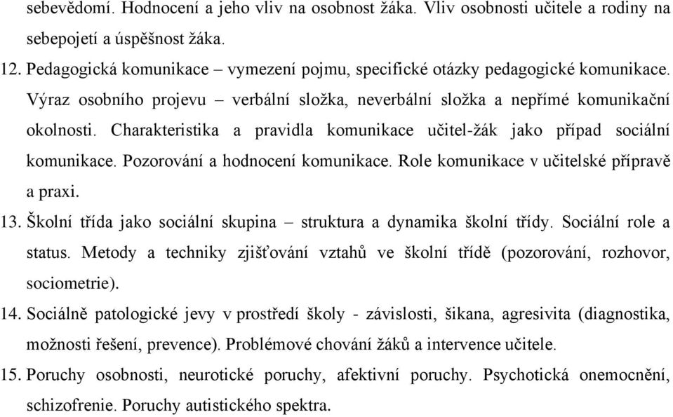 Pozorování a hodnocení komunikace. Role komunikace v učitelské přípravě a praxi. 13. Školní třída jako sociální skupina struktura a dynamika školní třídy. Sociální role a status.