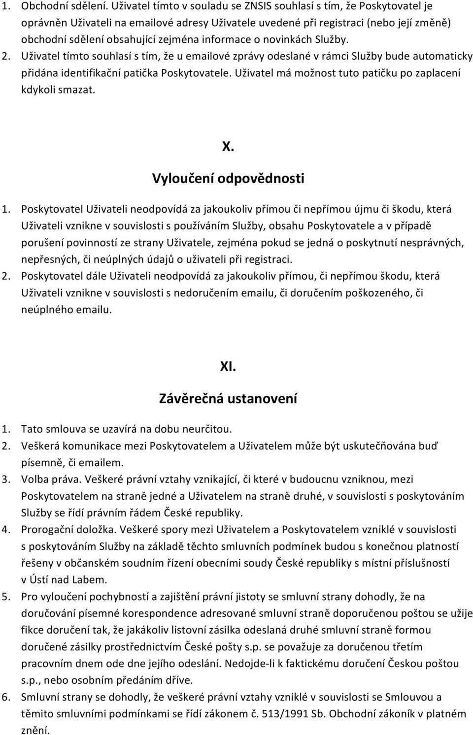 informace o novinkách Služby. 2. Uživatel tímto souhlasí s tím, že u emailové zprávy odeslané v rámci Služby bude automaticky přidána identifikační patička Poskytovatele.