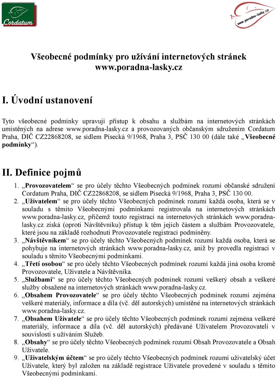 cz a provozovaných občanským sdružením Cordatum Praha, DIČ CZ22868208, se sídlem Písecká 9/1968, Praha 3, PSČ 130 00 (dále také Všeobecné podmínky ). II. Definice pojmů 1.