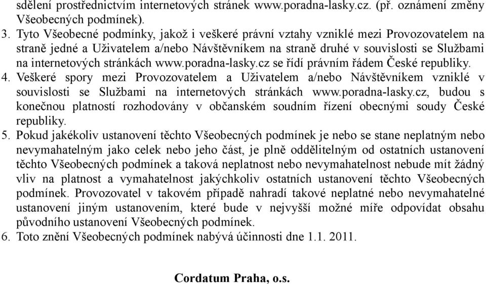 stránkách www.poradna-lasky.cz se řídí právním řádem České republiky. 4.