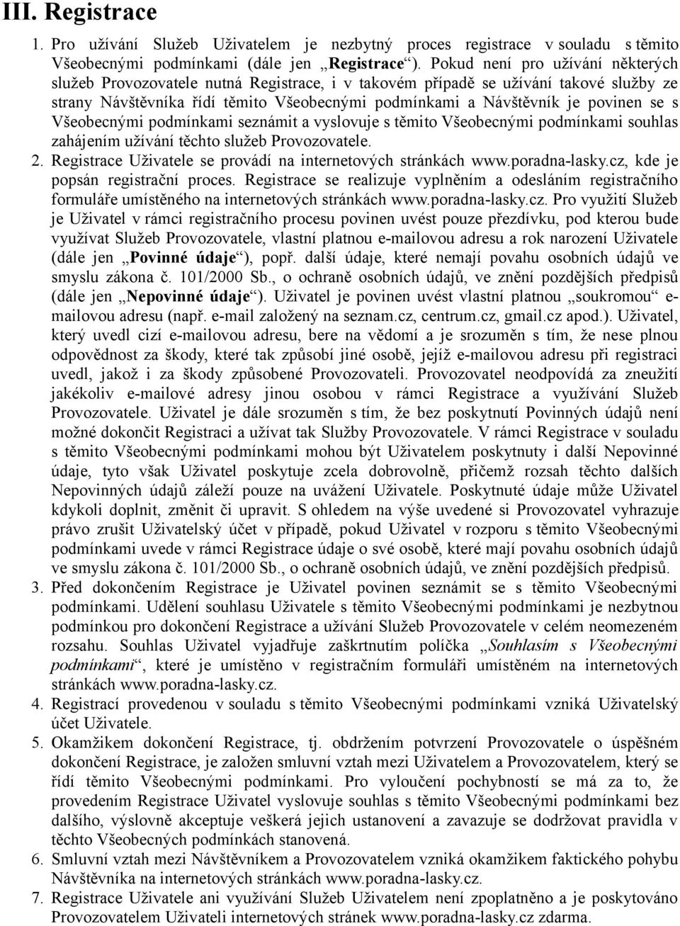 se s Všeobecnými podmínkami seznámit a vyslovuje s těmito Všeobecnými podmínkami souhlas zahájením užívání těchto služeb Provozovatele. 2.