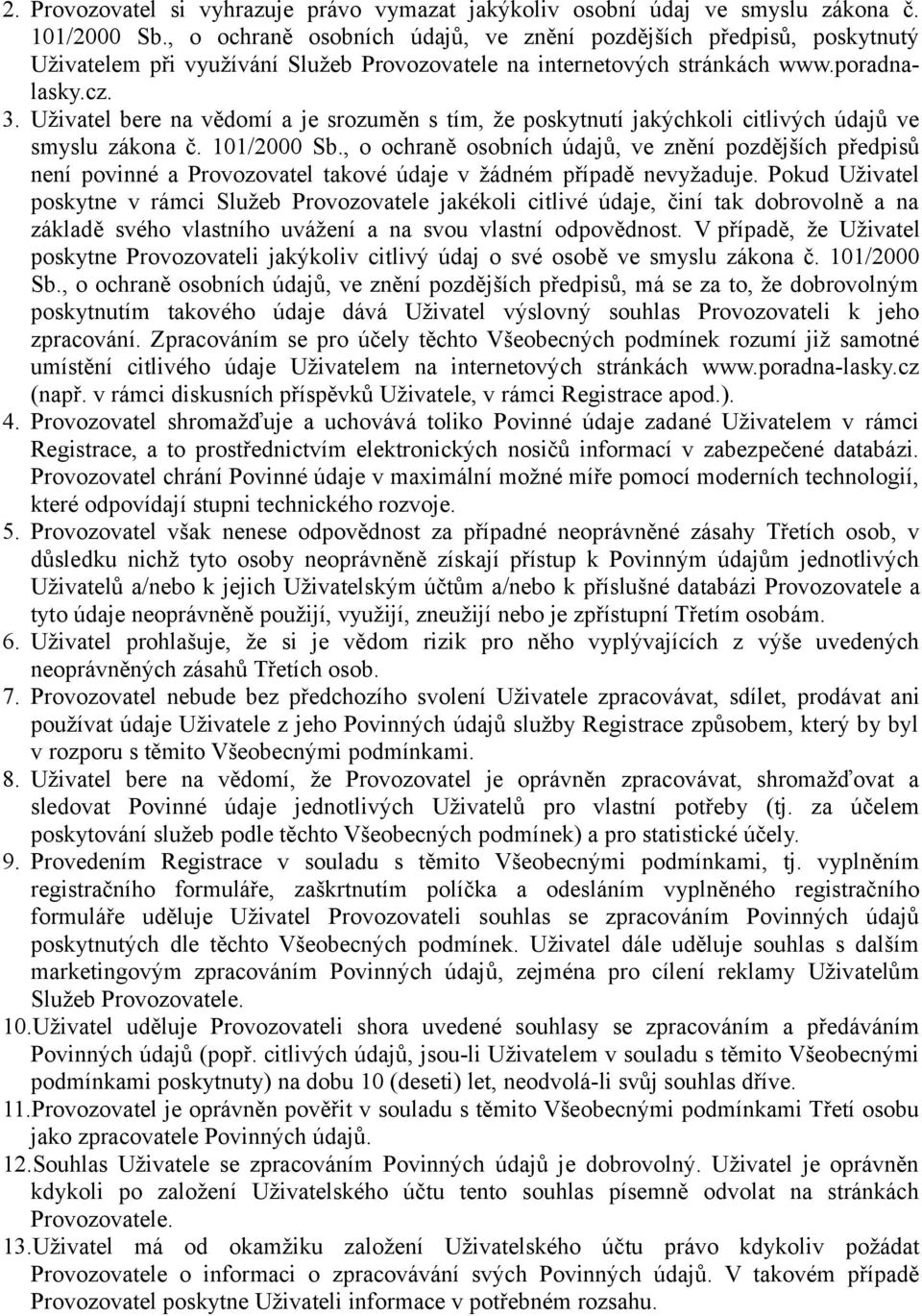 Uživatel bere na vědomí a je srozuměn s tím, že poskytnutí jakýchkoli citlivých údajů ve smyslu zákona č. 101/2000 Sb.