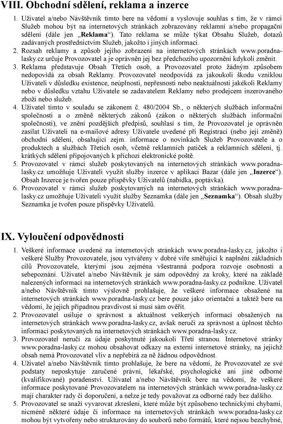 Tato reklama se může týkat Obsahu Služeb, dotazů zadávaných prostřednictvím Služeb, jakožto i jiných informací. 2. Rozsah reklamy a způsob jejího zobrazení na internetových stránkách www.poradnalasky.