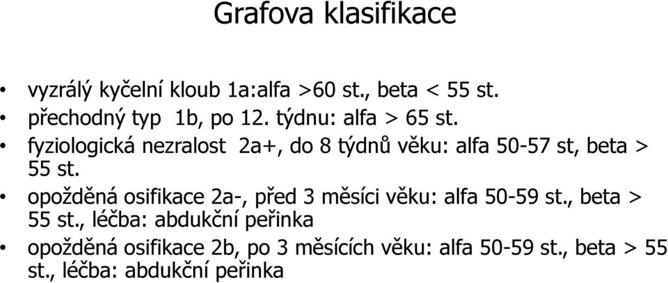 opožděná osifikace 2a-, před 3 měsíci věku: alfa 50-59 st., beta > 55 st.