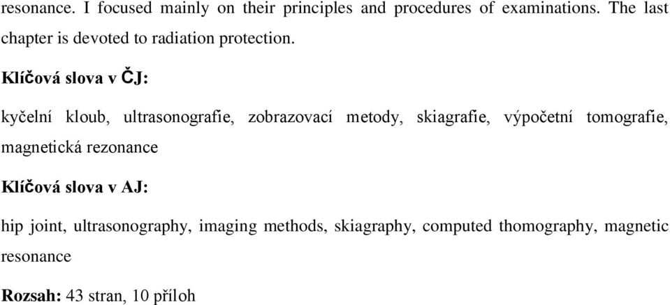 Klíčová slova v ČJ: kyčelní kloub, ultrasonografie, zobrazovací metody, skiagrafie, výpočetní