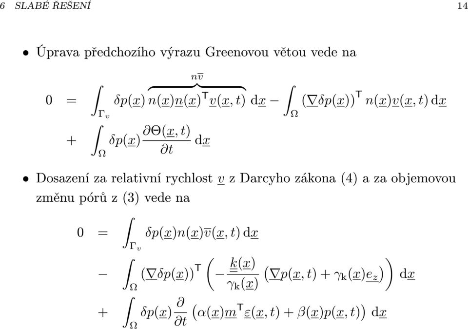 rychlost v z Darcyho zákona (4) a za objemovou změnu pórů z (3) vede na 0 = δp(x)n(x)v(x, t)