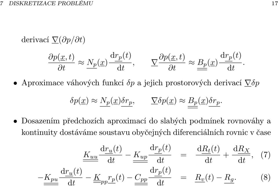 Dosazením předchozích aproximací do slabých podmínek rovnováhy a kontinuity dostáváme soustavu obyčejných