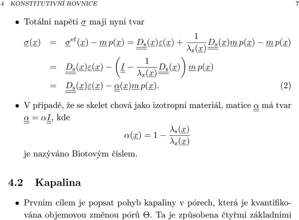 (2) V případě, že se skelet chová jako izotropní materiál, matice α má tvar α = αi, kde α(x) = 1 λ s(x) λ z (x) je