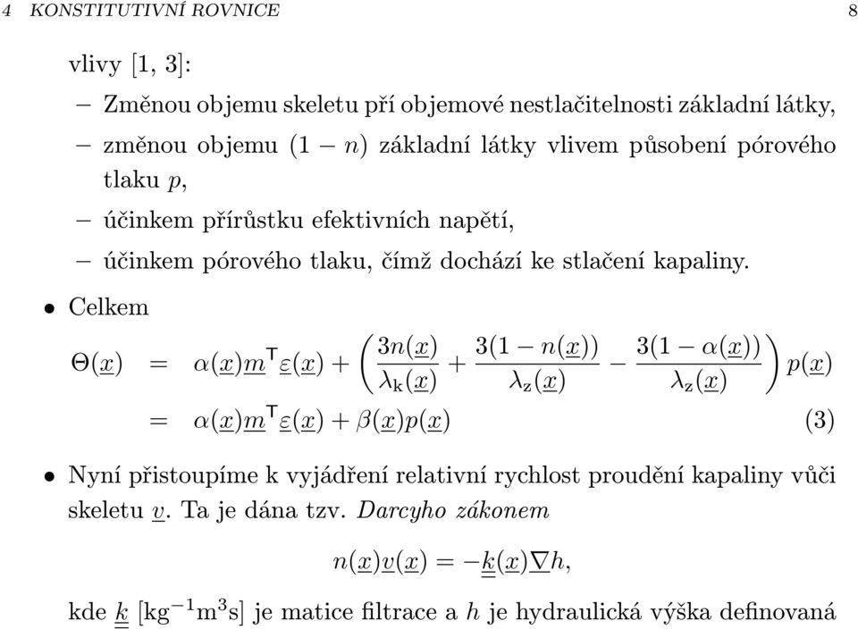 Celkem Θ(x) = α(x)m T ε(x) + ( 3n(x) λ k (x) + 3(1 n(x)) λ z (x) ) 3(1 α(x)) p(x) λ z (x) = α(x)m T ε(x) + β(x)p(x) (3) Nyní přistoupíme k vyjádření