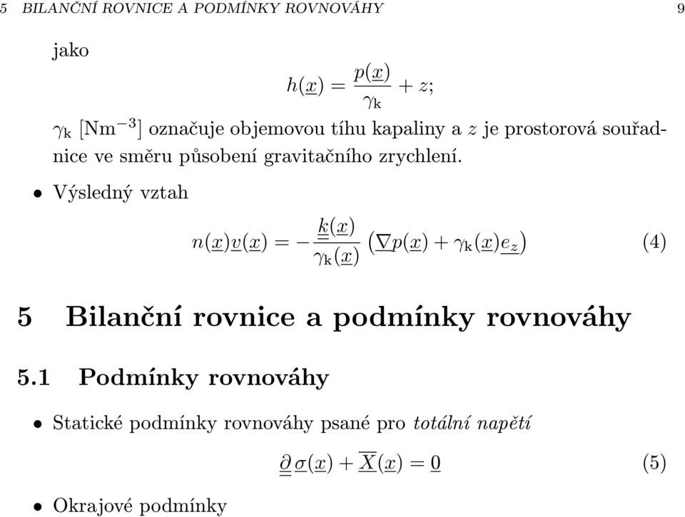 Výsledný vztah n(x)v(x) = k(x) γ k (x) ( p(x) + γk (x)e z ) (4) 5 Bilanční rovnice a podmínky