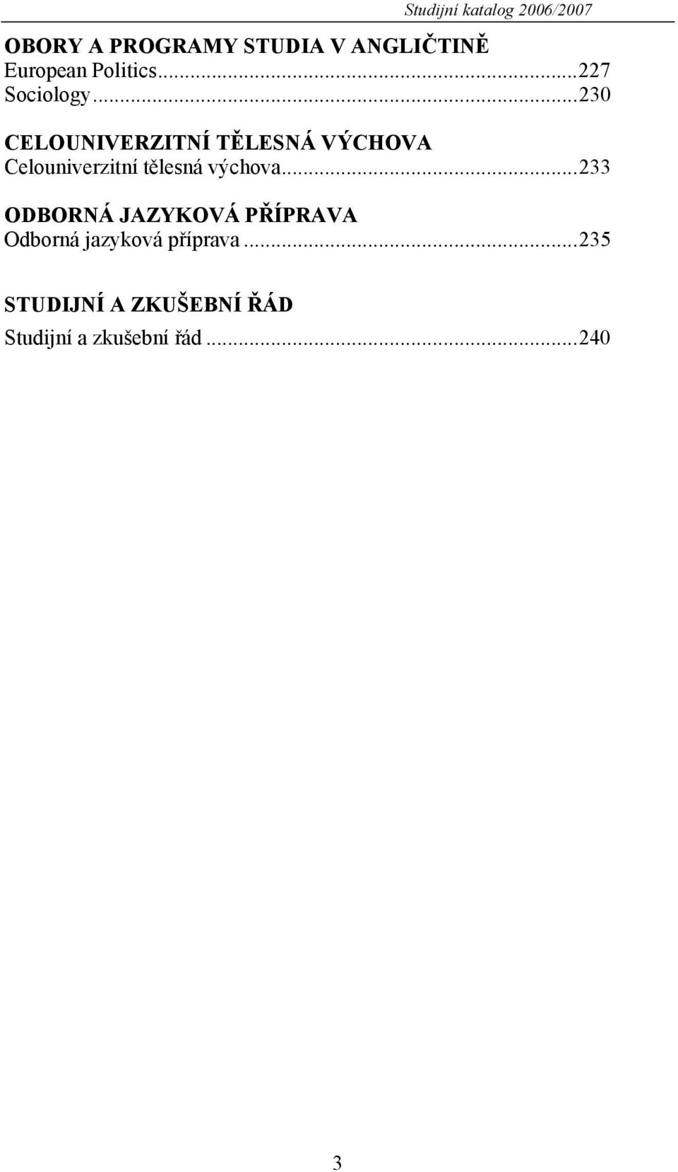 ..230 CELOUNIVERZITNÍ TĚLESNÁ VÝCHOVA Celouniverzitní tělesná výchova.