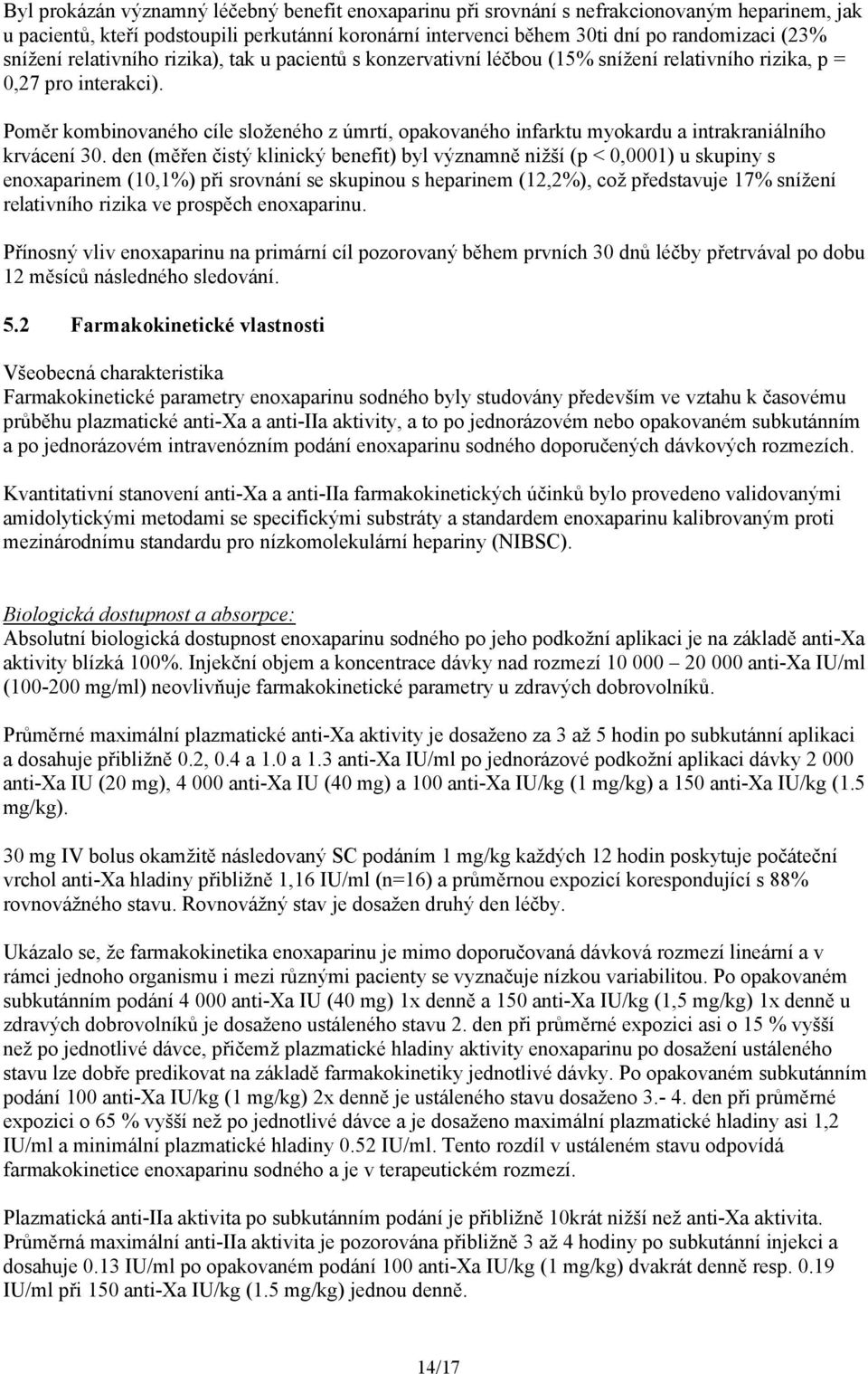 Poměr kombinovaného cíle složeného z úmrtí, opakovaného infarktu myokardu a intrakraniálního krvácení 30.