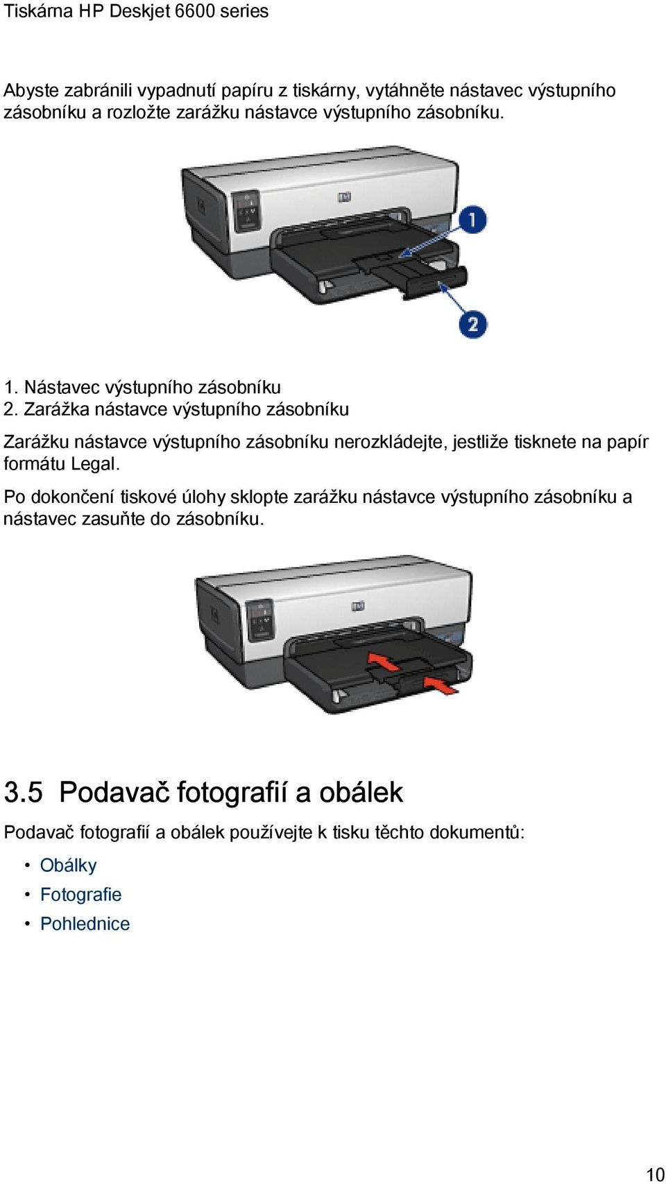 Zarážka nástavce výstupního zásobníku Zarážku nástavce výstupního zásobníku nerozkládejte, jestliže tisknete na papír formátu Legal.