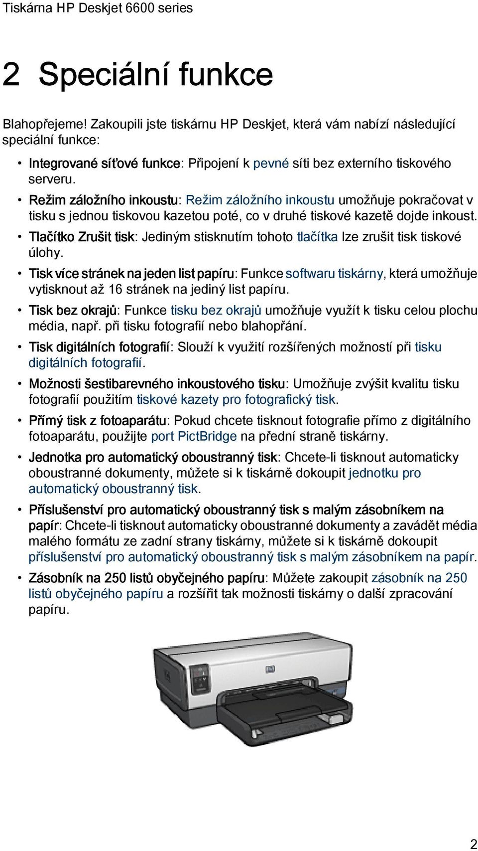 Tlačítko Zrušit tisk: Jediným stisknutím tohoto tlačítka lze zrušit tisk tiskové úlohy.