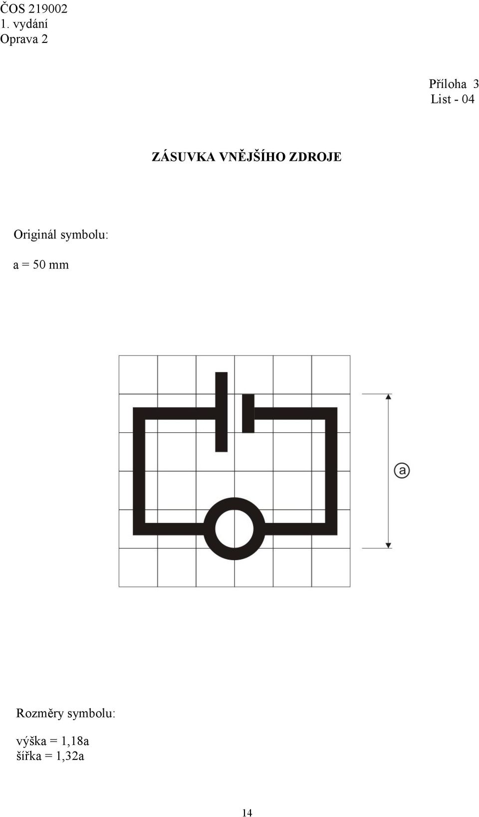 symbolu: a = 50 mm Rozměry