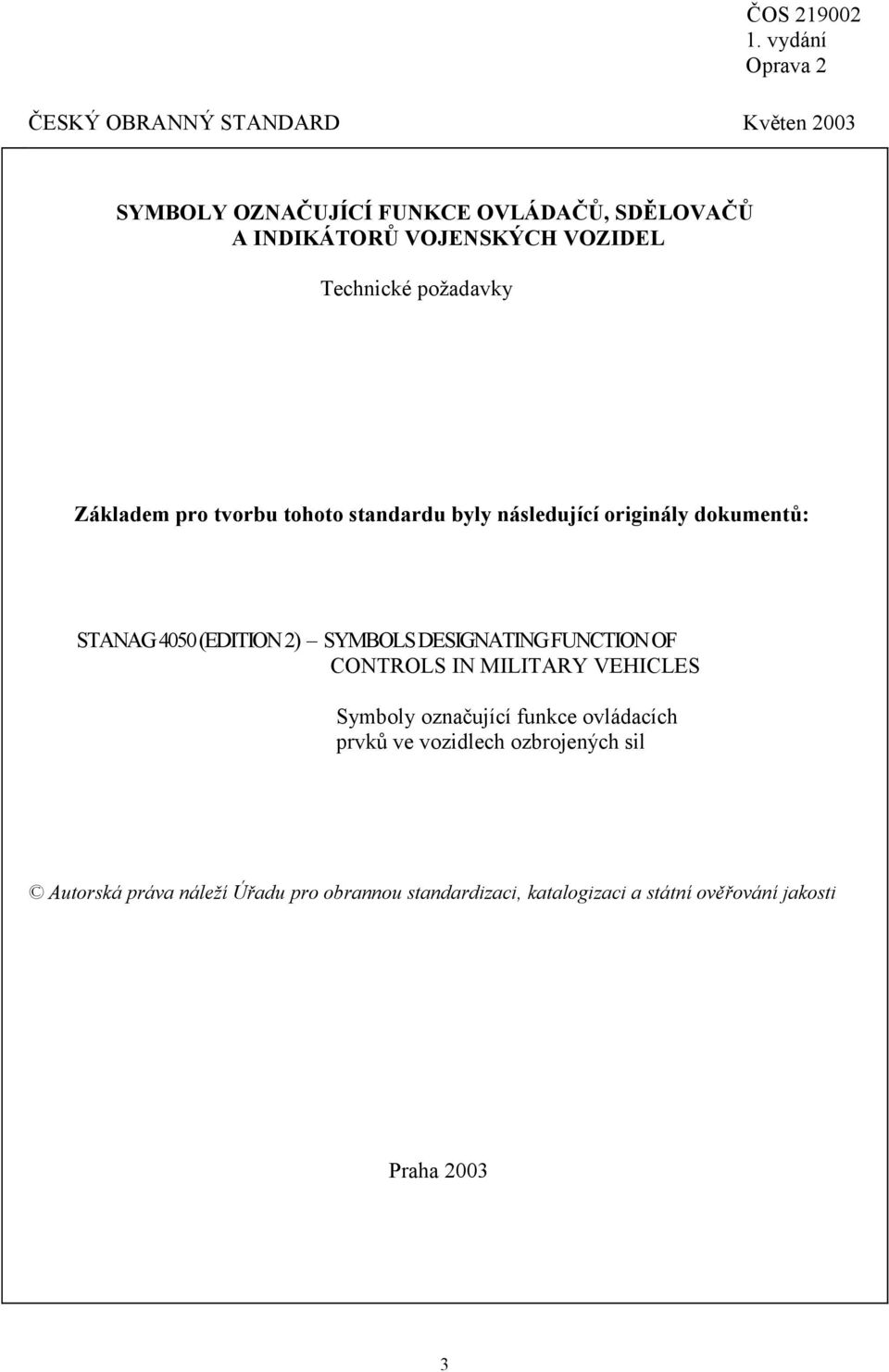 SYMBOLS DESIGNATING FUNCTION OF CONTROLS IN MILITARY VEHICLES Symboly označující funkce ovládacích prvků ve vozidlech