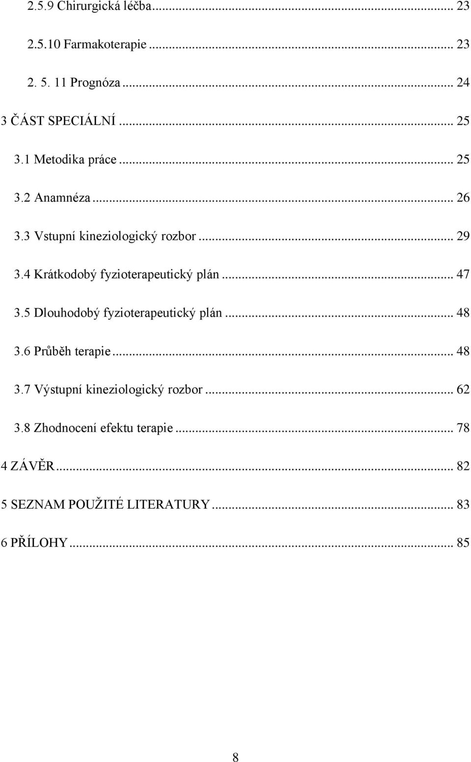 4 Krátkodobý fyzioterapeutický plán... 47 3.5 Dlouhodobý fyzioterapeutický plán... 48 3.