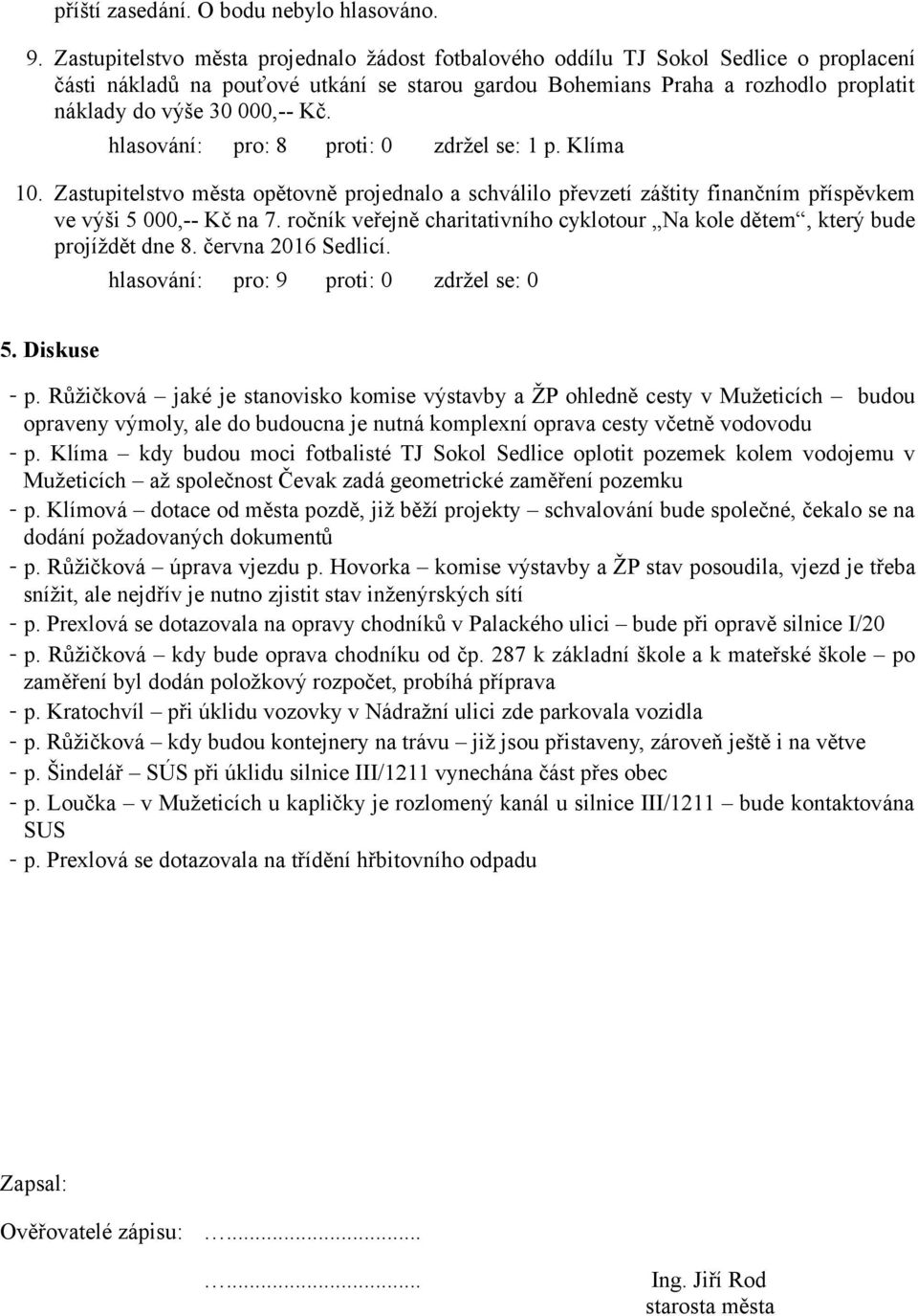Kč. p. Klíma 10. Zastupitelstvo města opětovně projednalo a schválilo převzetí záštity finančním příspěvkem ve výši 5 000,-- Kč na 7.