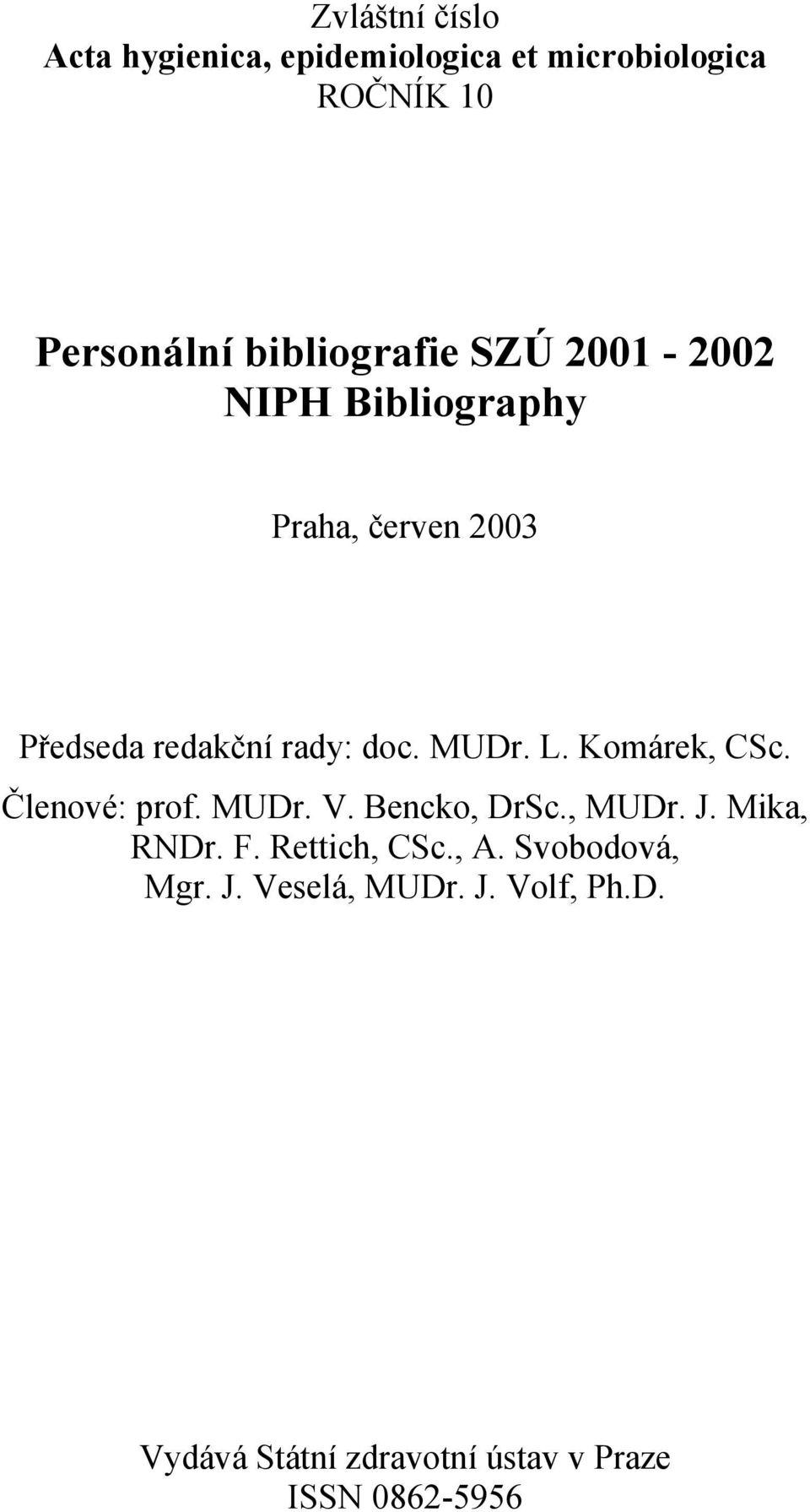 MUDr. L. Komárek, CSc. Členové: prof. MUDr. V. Bencko, DrSc., MUDr. J. Mika, RNDr. F.