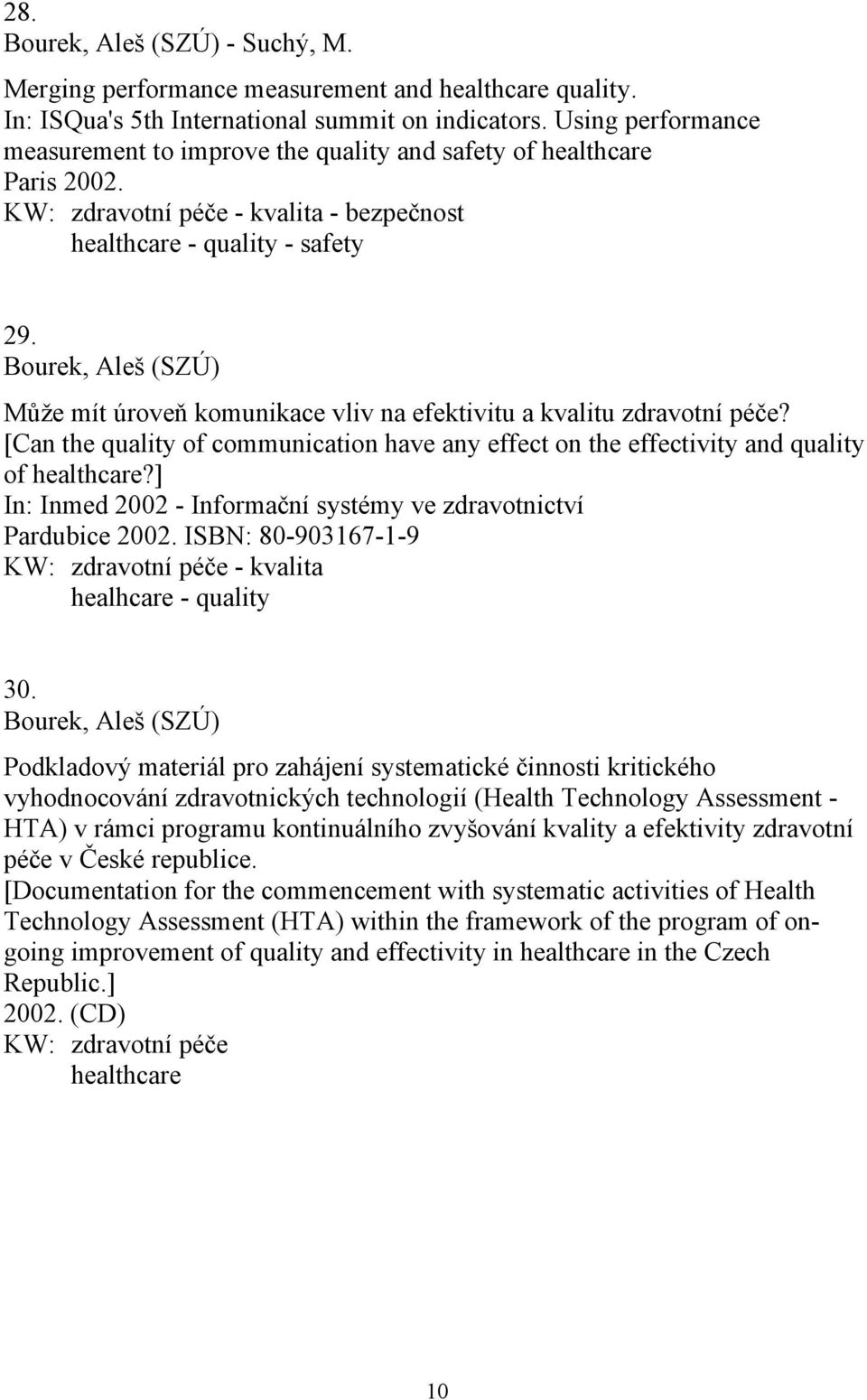 Bourek, Aleš (SZÚ) Může mít úroveň komunikace vliv na efektivitu a kvalitu zdravotní péče? [Can the quality of communication have any effect on the effectivity and quality of healthcare?