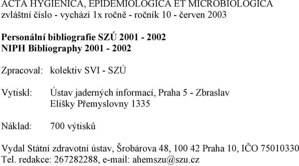 Vytiskl: Náklad: Ústav jaderných informací, Praha 5 - Zbraslav Elišky Přemyslovny 1335 700 výtisků Vydal