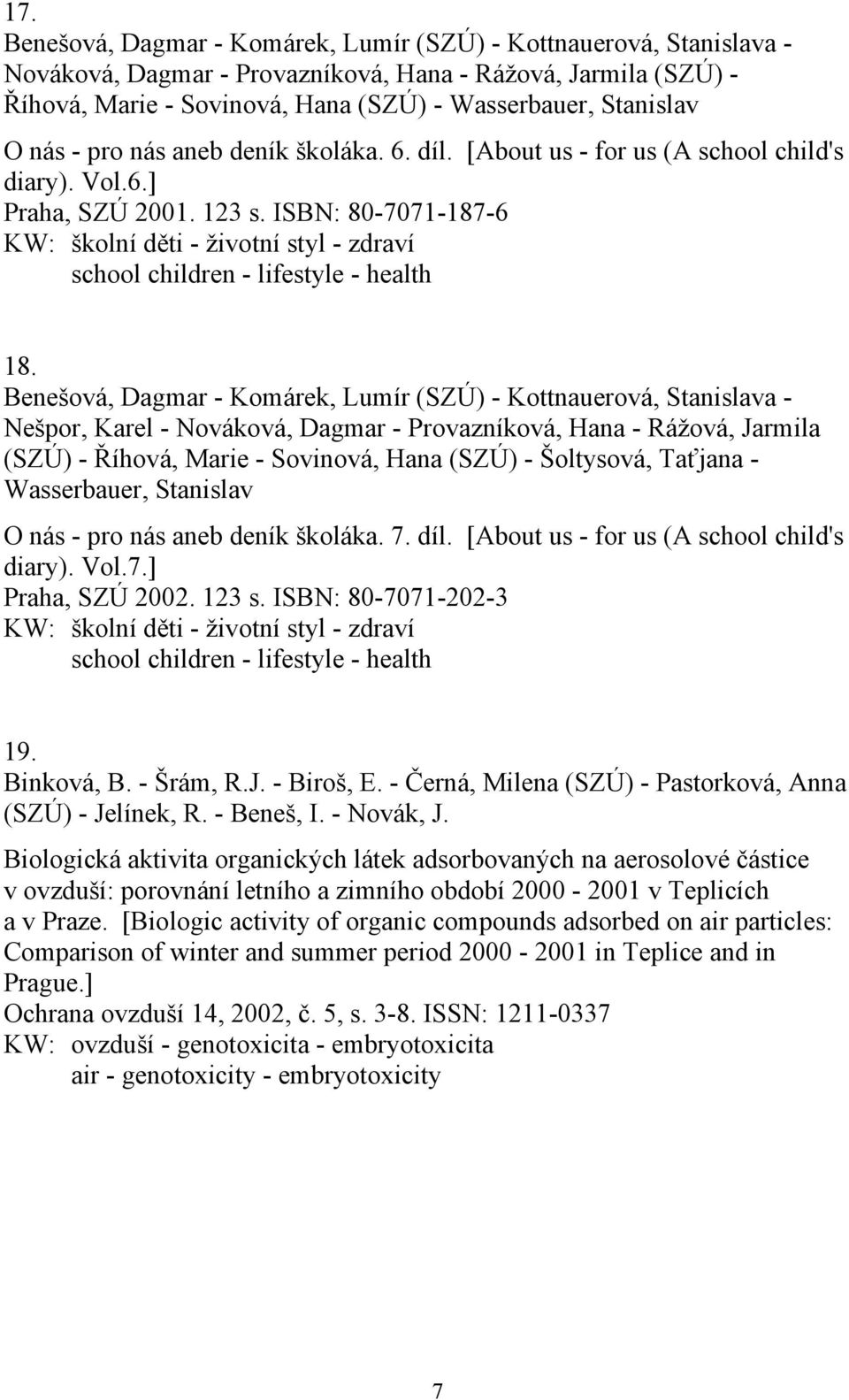 ISBN: 80-7071-187-6 KW: školní děti - životní styl - zdraví school children - lifestyle - health 18.