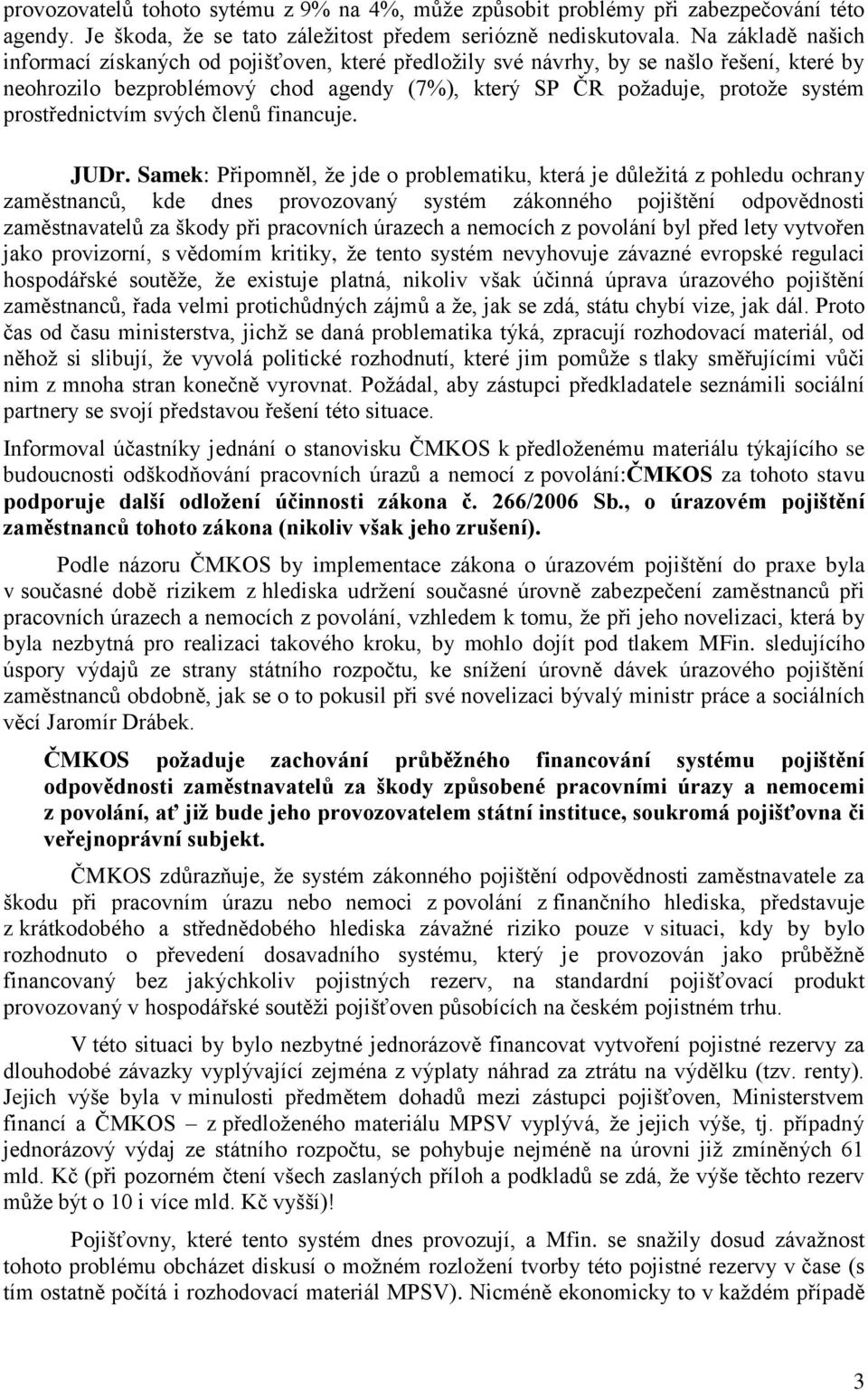 prostřednictvím svých členů financuje. JUDr.