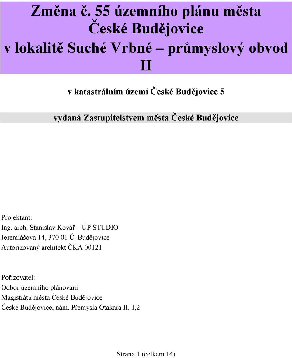České Budějovice 5 vydaná Zastupitelstvem města České Budějovice Projektant: Ing. arch.