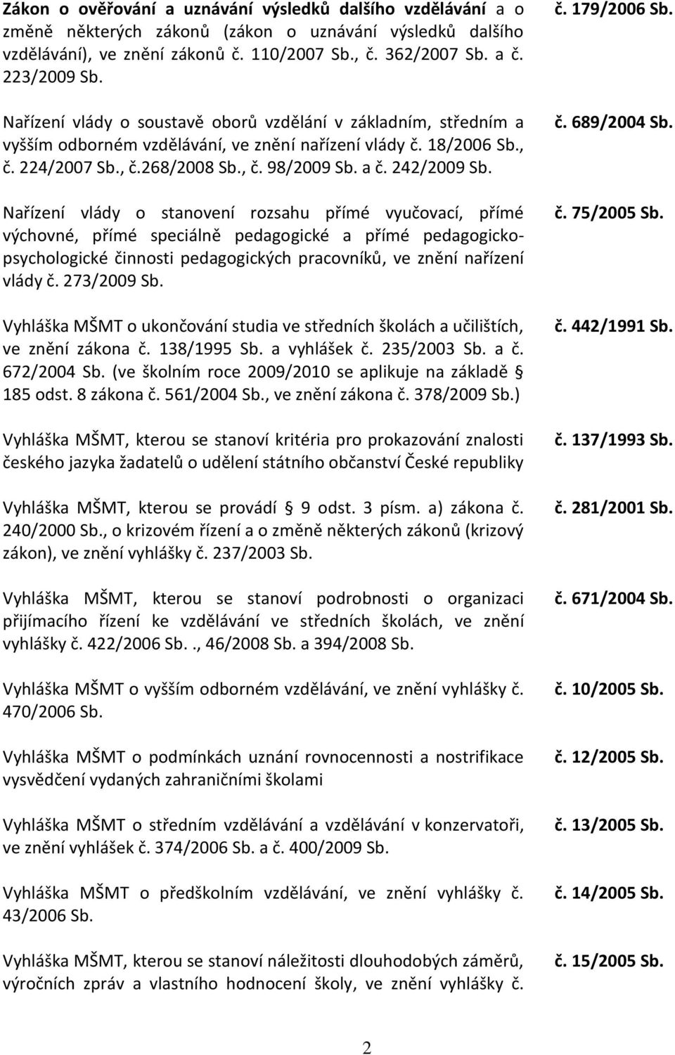 Nařízení vlády o stanovení rozsahu přímé vyučovací, přímé výchovné, přímé speciálně pedagogické a přímé pedagogickopsychologické činnosti pedagogických pracovníků, ve znění nařízení vlády č.