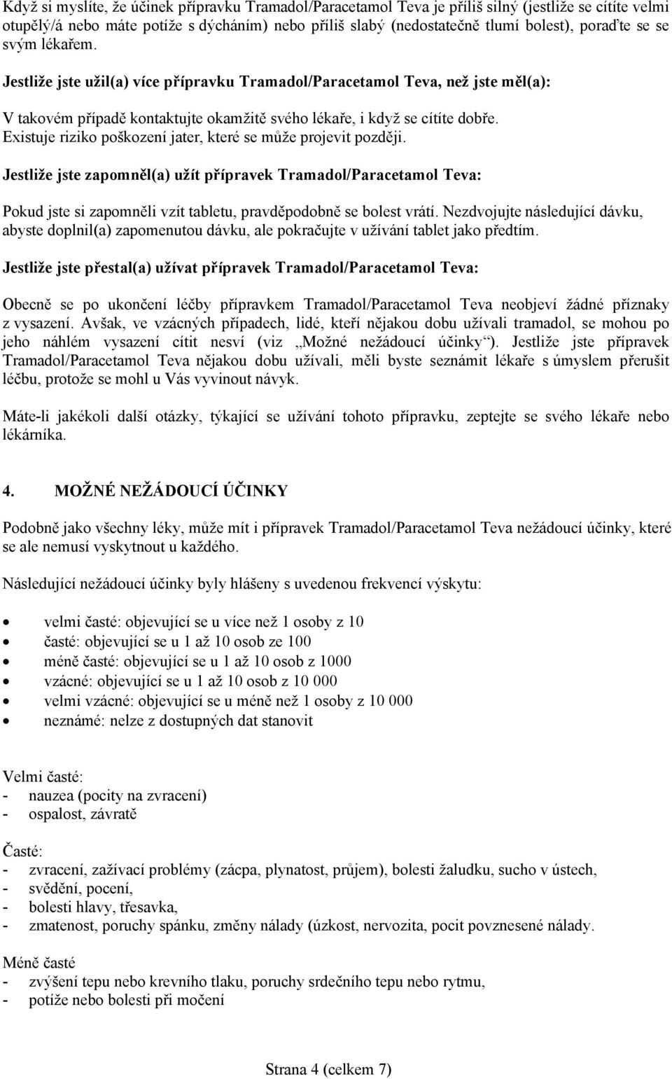 Existuje riziko poškození jater, které se může projevit později.