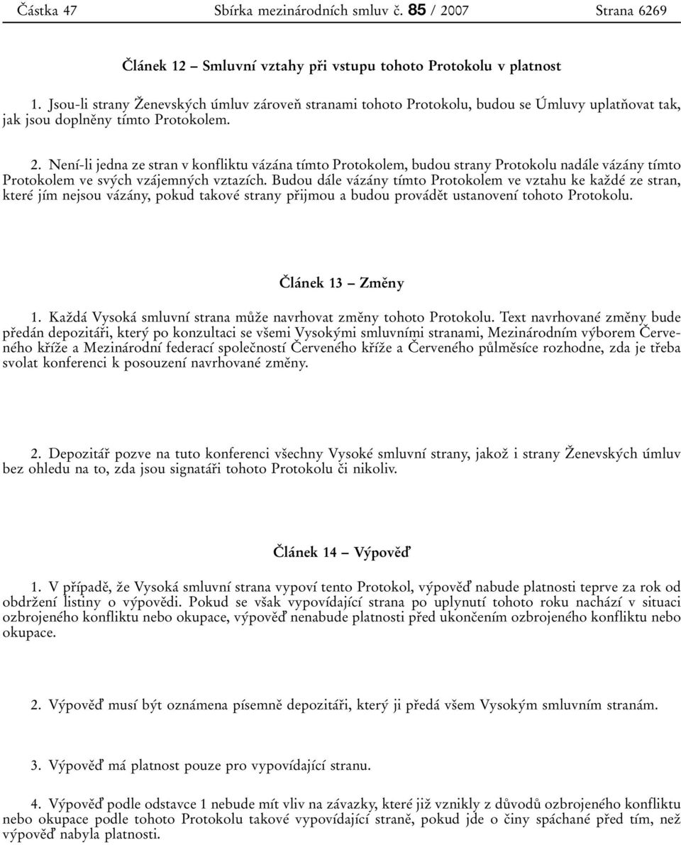 Nen 0 1 0 0-lijedna ze stran v konfliktu va 0 0za 0 0na t 0 1 0 0mto Protokolem, budou strany Protokolu nada 0 0le va 0 0za 0 0ny t 0 1 0 0mto Protokolem ve svy 0 0ch vza 0 0jemny 0 0ch vztaz 0 1 0