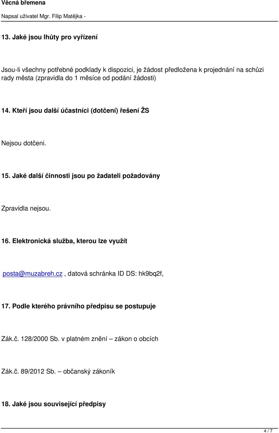 Jaké další činnosti jsou po žadateli požadovány Zpravidla nejsou. 16. Elektronická služba, kterou lze využít posta@muzabreh.