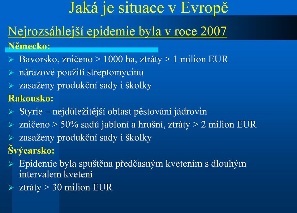 oblast pěstování jádrovin zničeno > 50% sadů jabloní a hrušní, ztráty > 2 milion EUR zasaženy produkční sady i